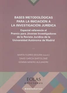 bases metodologicas para la iniciacion a la investigacion juridica: especial referencia al premio para jovenes             investigadores de la revista juridica-marta flores segura-9788416613984