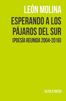 esperando a los pajaros del sur (poesia reunida 2004-2016)-9788416682584