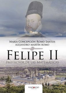 felipe ii protector de las matematicas-maria concepcion romo santos-9788416722884