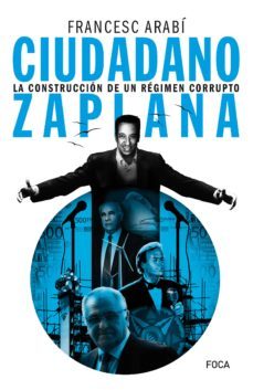 ciudadano zaplana: la construccion de un regimen corrupto-francesc arabi arabi-9788416842384