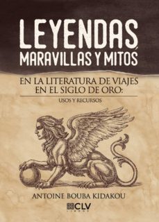 leyendas, maravillas y mitos en la literatura de viajes en el sig lo de oro: usos y recursos-9788416849284