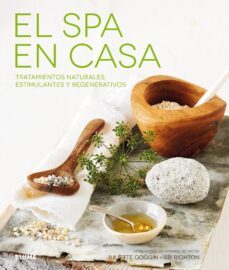 el spa en casa: tratamientos naturales, estimulantes y regenerativos-juliette goggin-9788416965984