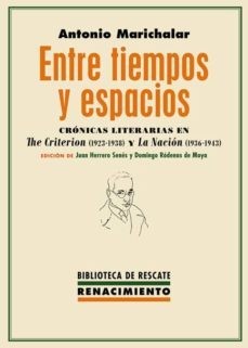 entre tiempos y espacios: cronicas literarias en the criterion (1923-1938) y la nacion (1936-1943)-9788416981984