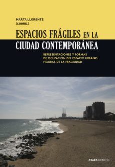espacios fragiles en la ciudad contemporanea. representaciones y formas de ocupacion del espacio urbano: figuras de la fragilidad-9788417301484