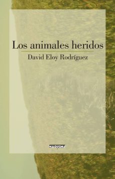 los animales heridos-david eloy rodriguez ramajo-9788417318284