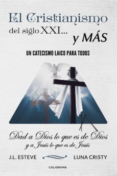 (i.b.d.) el cristianismo del siglo xxi y mas: un catecismo laico para todos-j. l. esteve-luna cristy-9788417321284