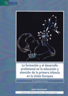 formacion y el desarollo profesional en la educacion y atencion de la primera infancia-ana ancheta arrabal-9788417526184