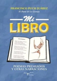 mi libro.  poemas premiados y otras narraciones-francisco puch juarez-9788417882884