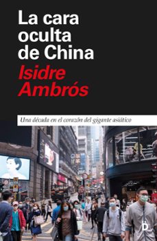 la cara oculta de china: una decada en el corazon del gigante asiatico-isidre ambros-9788418011184
