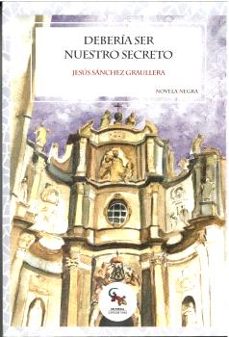 debería ser nuestro secreto-jesus sanchez graullera-9788418552984