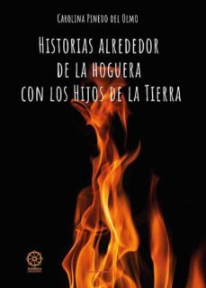 historias alrededor de la hoguera con los hijos de la tierra-carolina pinedo del olmo-9788418672484