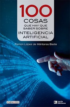 100 cosas que hay que saber sobre inteligencia artificial-ramon lopez de mantaras badia-9788418735684