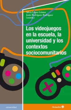 los videojuegos en la escuela, la universidad y los contextos sociocomunitarios (ebook)-silvia lopez gomez-jesus rodriguez rodriguez-9788419023384
