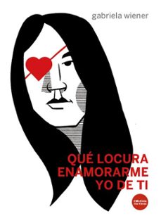que locura enamorarme yo de ti (ebook)-gabriela wiener-9788419323484