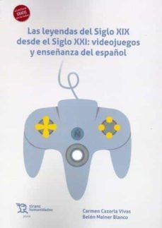 la leyendas del siglo xix desde el siglo xxi: videojuegos y enseñanza del español-c. cazorla-b. mainer-9788419376084