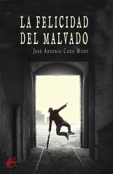 la felicidad del malvado-jose antonio cano miret-9788419899484