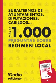 subalternos de ayuntamientos, diputaciones, cabildos... mas de 1. 000 preguntas sobre regimen local-ediciones rodio-9788419922984