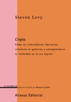 cripto: como los informaticos libertarios vencieron al gobierno y salvaguardaron la intimidad en la era digital-steven levy-9788420691084