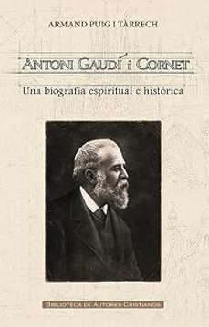 antoni gaudi i cornet. una biografia espiritual e historica-armand puig i tarrech-9788422024484