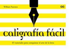 caligrafia facil. 45 tutoriales para conquistar el arte de la letra-william e. ... [et al.] paterson-9788425230684