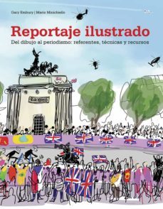 reportaje ilustrado. del dibujo al periodismo: referentes, tecnicas y recursos-gary embury-mario minichiello-9788425231384