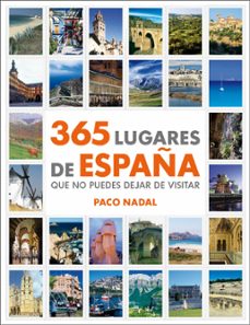 365 lugares de españa que no puedes dejar de visitar (ebook)-paco nadal-9788425348884
