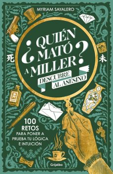 ¿quien mato a miller? 100 retos de misterio para poner a prueba t u logica e intuicion-myriam sayalero-9788425367984