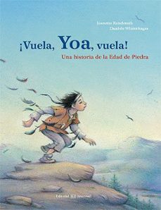 ¡vuela, yoa, vuela! una historia de la edad de piedra-jeanette randerath-9788426139184