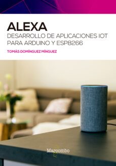 alexa. desarrollo de aplicaciones iot para arduino y esp8266-tomas dominguez minguez-9788426732484