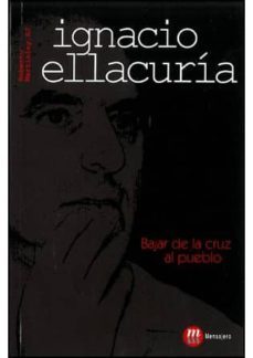 ignacio ellacuria: bajar de la cruz al pueblo-roberto martialay-9788427130784