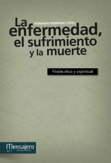 enfermedad, el sufrimiento y la muerte-fernando bermudez lopez-9788427133884