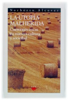 la utopia malherida: cuestiones eticas en nuestra cultura y socie dad-9788428818384
