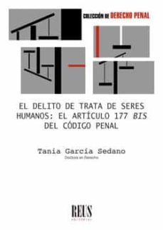 el delito de trata de seres humanos. el artículo 177 bis del códi go penal-tania garcia sedano-9788429023084