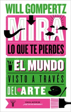 mira lo que te pierdes-will gompertz-9788430629084