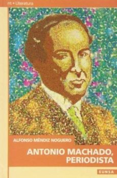antonio machado, periodista-alfonso mendiz noguero-9788431313784