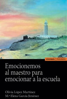 emocionemos al maestro para emocionar a la escuela-olivia lopez martinez-mª elena garcia jimenez-9788431334284