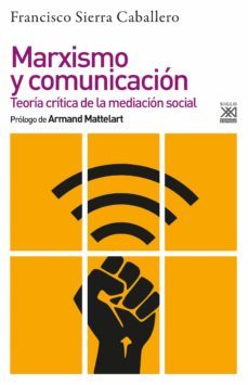 marxismo y comunicacion. teoria critica de la mediacion social-francisco sierra caballero-9788432319884
