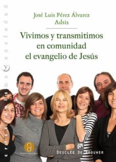 vivimos y transmitimos en comunidad el evangelio de jesus-jose luis perez alvarez-9788433026484