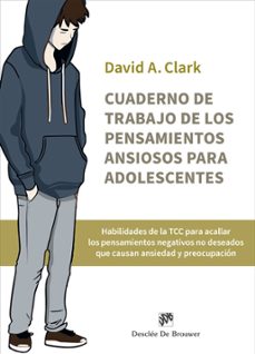 cuardeno de trabajo de los pensamientos ansiosos para adolescentes-david a. clark-9788433039484