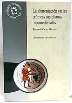 la alimentacion en las cronicas castellanas bajomedievales-teresa de castro martinez-9788433821584