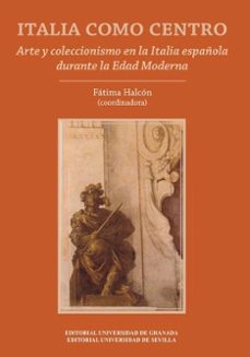 italia como centro: arte y coleccionismo en la italia durante la edad moderna-9788433864284