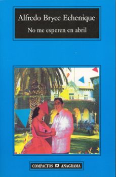 no me esperen en abril-alfredo bryce echenique-9788433967084