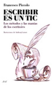escribir es un tic: los metodos y las manias de los escritores-9788434453784