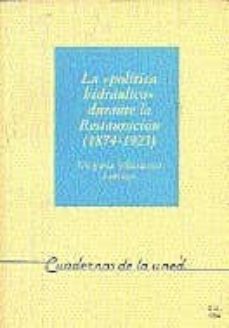 la politica hidraulica durante la restauracion (1874-1923) (uned)-gregoria villanueva larraya-9788436225884