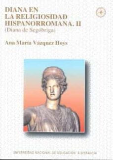 diana en la religiosidad hispanorromana ii: diana de segobriga-9788436237184