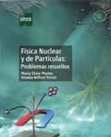 fisica nuclear y de particulas: problemas resueltos-maria shaw martos-amalia williart torres-9788436266184