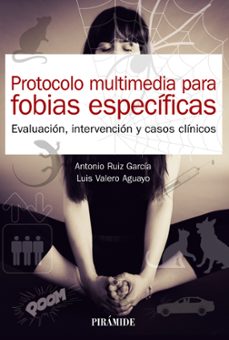 protocolo multimedia para fobias especificas: evaluacion, intervencion y casos clinicos (manual practico)-antonio ruiz garcia-luis valero aguayo-9788436844184