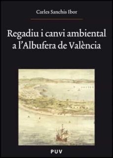 regadiu i canvi ambiental a l albufera de valencia-carles sanchis ibor-9788437051284