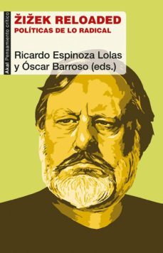 zizek reloaded: politicas de lo radical-ricardo espinoza lolas-oscar barroso fernandez-9788446046684