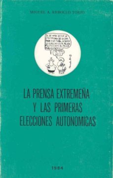 la prensa extremeña y las primeras elecciones autonomicas-miguel angel rebollo torio-9788460036784